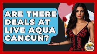 Are There Deals At Live Aqua Cancun? - Magical Mexico Moments