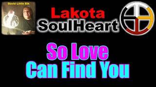 David Little Elk - So Love Can Find You - Lakota SoulHeart