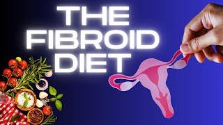 DIET TO PREVENT THE GROWTH OF UTERINE FIBROIDS | THE FIBROID DIET