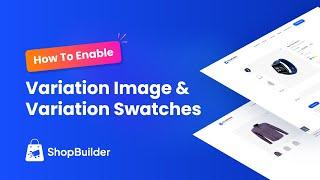 How To Enable Variation Image and Variation Swatches With ShopBuilder Plugin