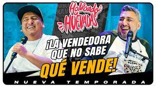 HABLANDO HUEVADAS - Novena Temporada [LA VENDEDORA QUE NO SABE QUÉ VENDE]