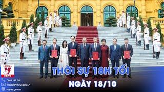 Thời sự 18h tối 18/10. Tổng Bí thư, Chủ tịch nước Tô Lâm trao quyết định bổ nhiệm Đại sứ Việt Nam