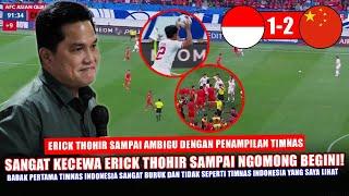  KECEWA MENDALAM! ERICK THOHIR SAMPAI NGOMONG BEGINI! hasil Score Timnas Indonesia Vs China 2-1