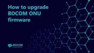 How to upgrade BDCOM ONU firmware