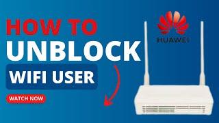 How to Unblock a Wi-Fi User from a Huawei Router