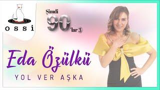 Eda Özülkü  - Yol Ver Aşka (2024)