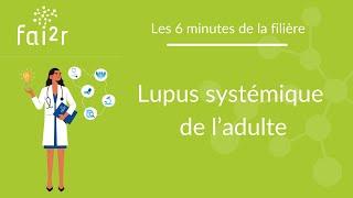 Le lupus systémique de l'adulte - 6 minutes de la Filière
