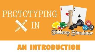 How to Prototype in Tabletop Simulator - Introduction and Overview