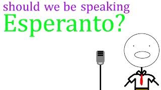 Should We be Speaking Esperanto? | READ THE DESCRIPTION