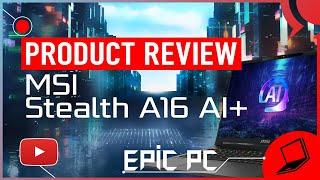 EPIC PC REVIEW MSI Stealth A16 Ai+ Ryzen Ai 9 HX RTX4070 Gaming Laptop Copilot+ Slim Sharp Stylish