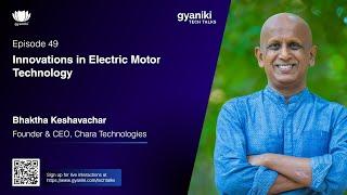 TECH TALKS Episode 49 | Mr. Bhaktha Keshavachar | Founder & CEO, Chara Technologies.