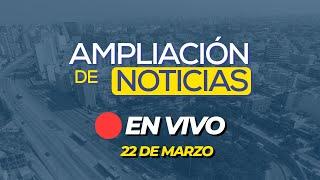  #ENVIVO AMPLIACIÓN DE NOTICIAS 22/03/2025 #ADNRPP