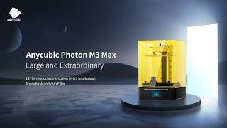 Anycubic Photon M3 Max Expand Your Possibilities