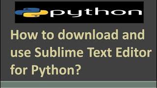 How to download and use Sublime Text Editor for Python? ||Sublime text editor for python