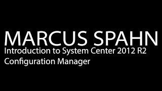 Introduction to System Center 2012 R2 Configuration Manager