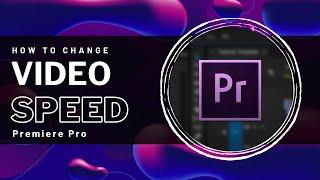 Premiere Pro - How To Speed Up & Slow Down Video