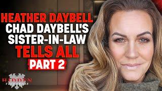 CHAD DAYBELL'S SISTER-IN-LAW BREAKS SILENCE - Heather Daybell and Hidden True Crime PART TWO