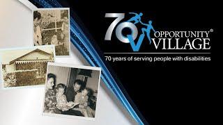 70 Years of Empowering, Employing and Serving Opportunity Village