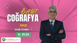 36 - ÖABT Coğrafya / Jeolojik Zamanlar - 1