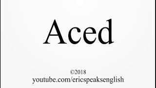 How to Pronounce Aced