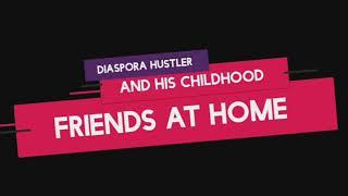 DIASPORA HUSTLER & HIS CHILDHOOD FRIENDS AT HOME.