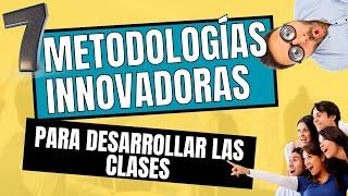  7 METODOLOGÍAS   ACTIVAS INNOVADORAS PARA DESARROLLAR CLASES DE CLAIDAD