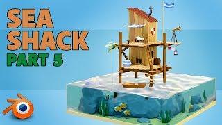 Sea Shack | beginners tutorial | blender 2 8 | Part 5