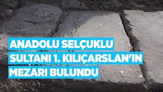 Anadolu Selçuklu Sultanı 1  Kılıçarslan'ın mezarı bulundu