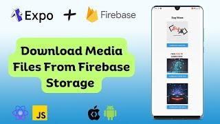 Download Media Files from Firebase Storage Using React Native Expo: Complete Tutorial