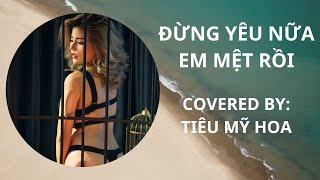 [Cover] Đừng Yêu Nữa Em Mệt Rồi - MIN | Tiêu Mỹ Hoa ft. LeoDz