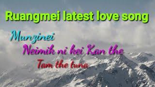 Ruangmei latest love song Munzinei ,  Neimik ni kei Kan the,Tam the tuna, aching GM