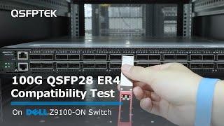 100G QSFP28 ER4 Compatibility Test on DELL Z9100-ON Network Switch | QSFPTEK