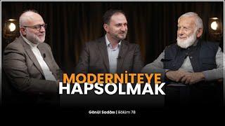 Moderniteye Hapsolmak | Gönül Sadası