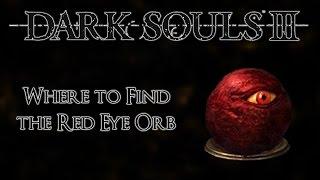 Dark Souls 3 Where to find the Red Eye Orb ( Unlimited Invasions )