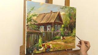 Деревенский дворик. Живопись маслом. Oil painting