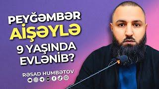  ŞÜBHƏYƏ CAVAB!  Peyğəmbər Aişəylə 9-yaşında evlənib?  Rəşad Hümbətov