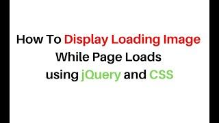 display a loading image before webpage loads jquery 1.12.4