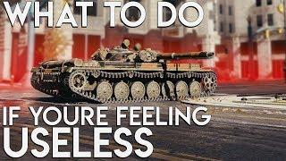 What To Do When You're Feeling Useless - World of Tanks