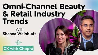 Omni-Channel Beauty& Retail Industry Trends with Shanna | CX with Chopra