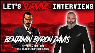 Let's Survive Interviews - Benjamin Byron Davis [Dutch Van Der Linde in the Red Dead series]