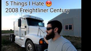 5 things I Hate about my 2008 Freightliner Century !!