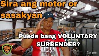 SIRA ANG MOTOR OR SASAKYAN, PUEDE BANG VOLUNTARY SURRENDER ?