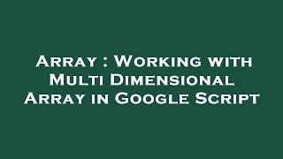 Array : Working with Multi Dimensional Array in Google Script