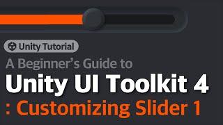 Unity UI Toolkit Beginner's Guide 4: Customizing Slider 1