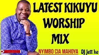 LATEST AND POWERFUL KIKUYU WORSHIP MIX | DJ JETT KE | NYIMBO CIA MAHOYA | NYIMBO CIA GUTHATHAIYA.