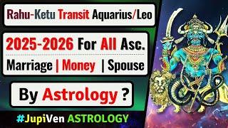 Rahu-Ketu Transit 2025 Into Aquarius-Leo 2025-2026 for all Zodiacs | Rahu Ketu Transit in 2025-2026