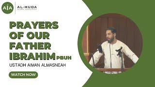 Prayers of our Father Ibrahim (PBUH) by Ustadh Aiman Almasneah | Al-Huda Islamic Association
