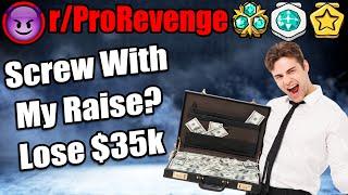 Screw With My Raise? Lose $35k! | r/ProRevenge | #406