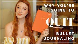 You're Going to Quit Bullet Journaling (and I'm going to tell you why)