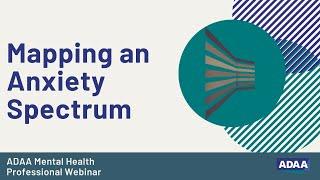 Mapping an Anxiety Spectrum - ADAA Research Spotlight | Mental Health Professional Webinar